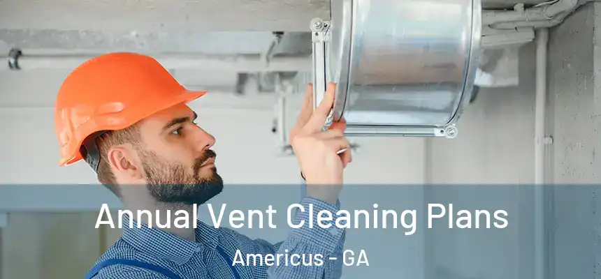  Annual Vent Cleaning Plans Americus - GA