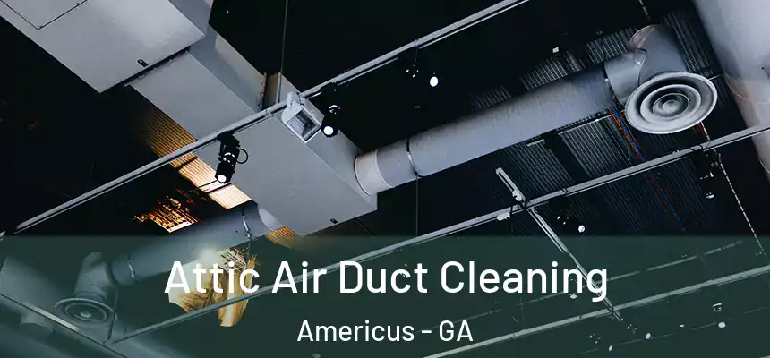  Attic Air Duct Cleaning Americus - GA