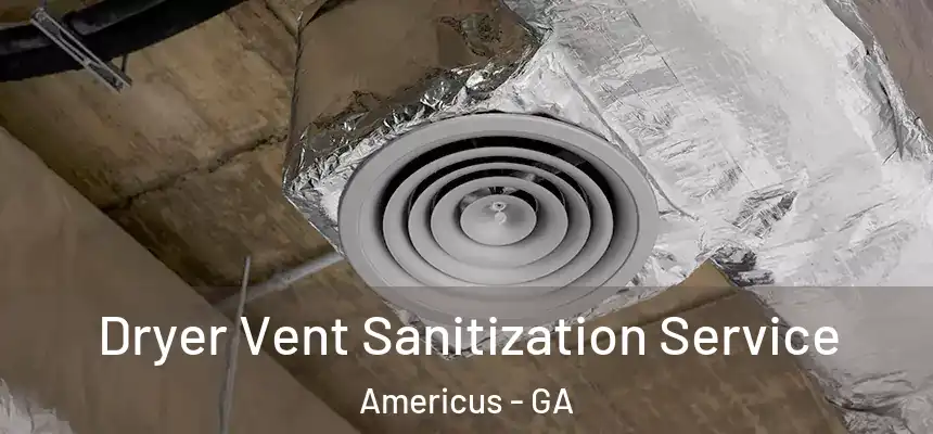  Dryer Vent Sanitization Service Americus - GA