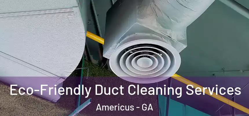  Eco-Friendly Duct Cleaning Services Americus - GA