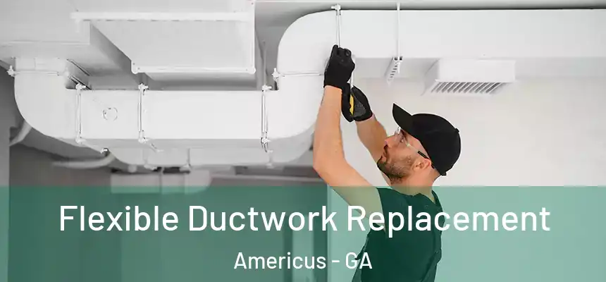  Flexible Ductwork Replacement Americus - GA