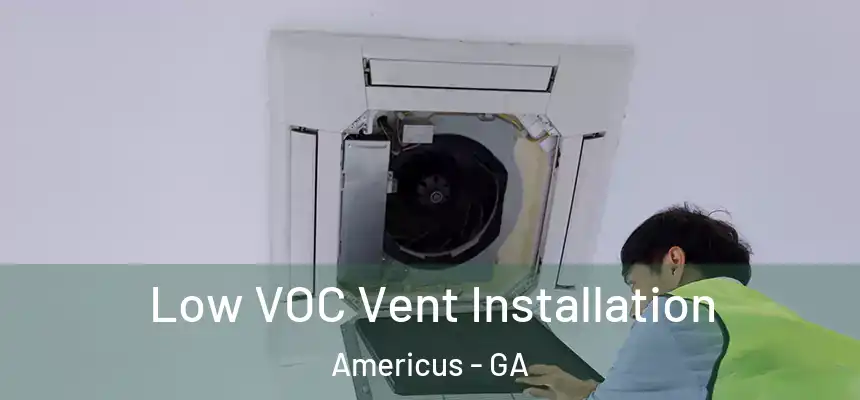  Low VOC Vent Installation Americus - GA