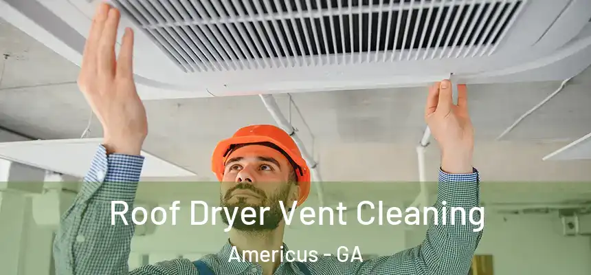  Roof Dryer Vent Cleaning Americus - GA