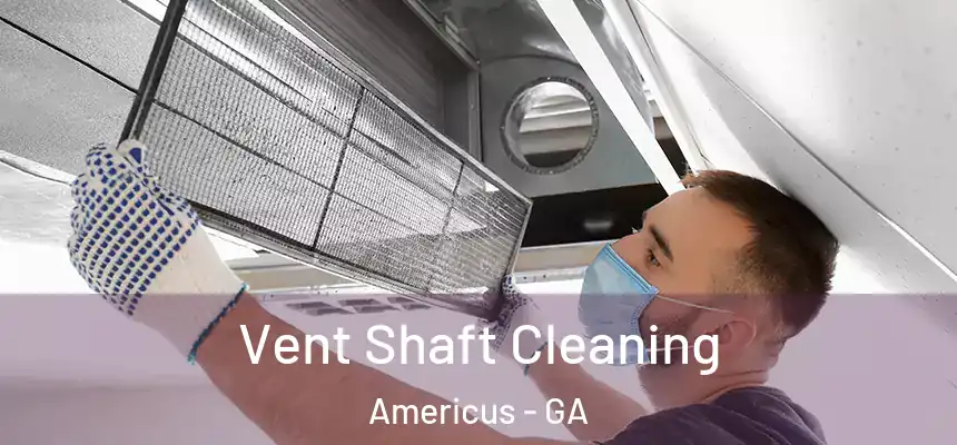  Vent Shaft Cleaning Americus - GA